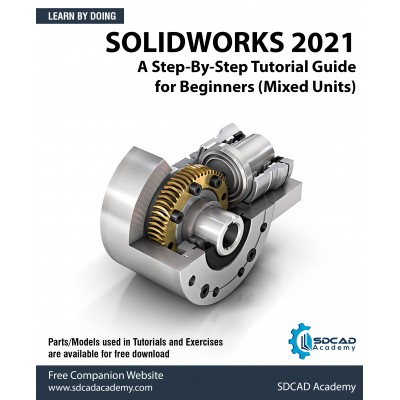SOLIDWORKS 2021: A Step-By-Step Tutorial Guide For Beginners (Mixed Units)